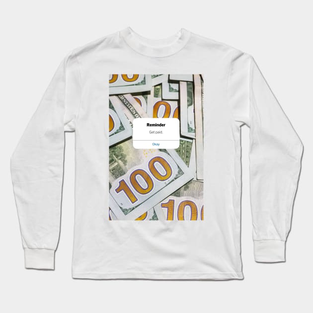 Funny phone reminder. Get paid Long Sleeve T-Shirt by payme